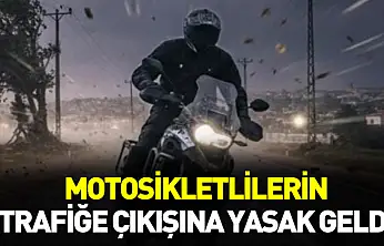 Motosikletlilerin trafiğe çıkışına tekrar yasak geldi