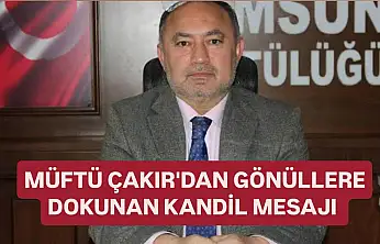 Müftü Çakır'dan gönüllere dokunan kandil mesajı