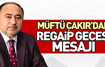 Müftü Çakır'dan Regaip Gecesi Mesajı