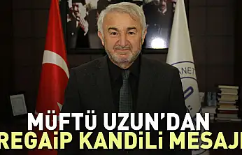 Müftü Uzun'dan Regaip Kandili mesajı