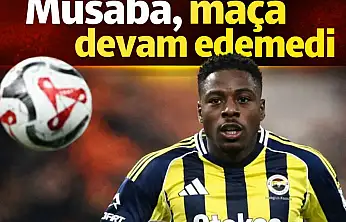 Musaba sakatlandı, maça devam edemedi