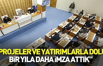 'Projeler ve yatırımlarla dolu bir yıla daha imza attık'