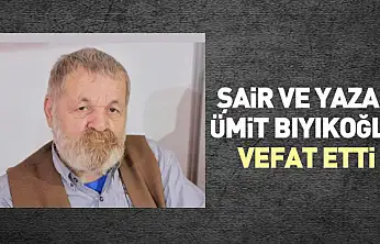 Şair ve Yazar Ümit Bıyıkoğlu Vefat Etti