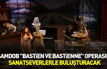 SAMDOB 'Bastien ve Bastienne' operasını sanatseverlerle buluşturacak