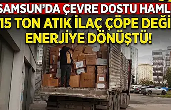 Samsun'da 15 ton atık ilaç çöpe değil enerjiye gitti
