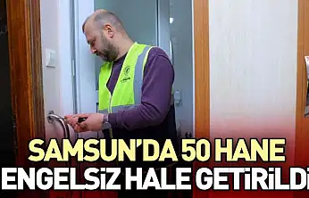 Samsun'da 50 Hane Engel­siz Hale Getirildi