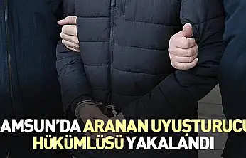 Samsun'da aranan uyuşturucu hükümlüsü yakalandı