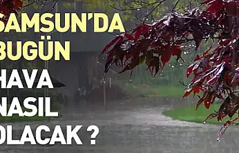 Samsun'da bugün hava nasıl olacak?