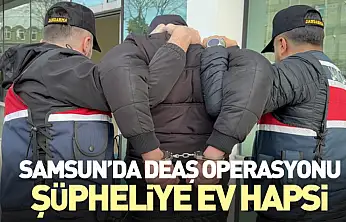Samsun'da DEAŞ Operasyonu: Şüpheliye Ev Hapsi