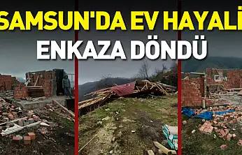 Samsun'da Ev hayali enkaza döndü