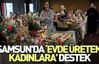 Samsun'da Evde Üreten Kadınlara Anlamlı Destek