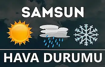 Samsun'da hava durumu nedir?