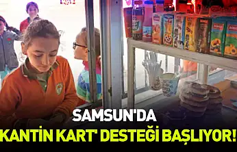 Samsun'da 'Kantin Kart' desteği başlıyor!