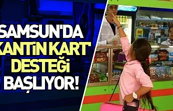 Samsun'da 'Kantin Kart' desteği başlıyor!
