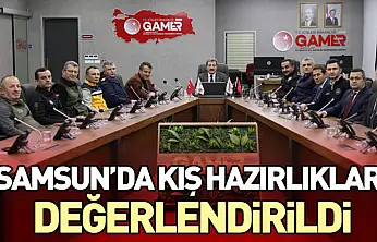 Samsun'da kış hazırlıkları değerlendirildi