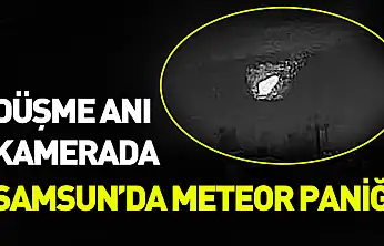 Samsun'da meteor paniği: Düşme anı kaydedildi