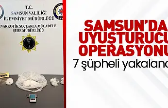 Samsun'da uyuşturucu operasyonu: 7 şüpheli yakalandı