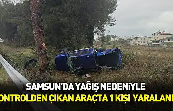 Samsun'da yağış nedeniyle kontrolden çıkan araçta 1 kişi  yaralandı