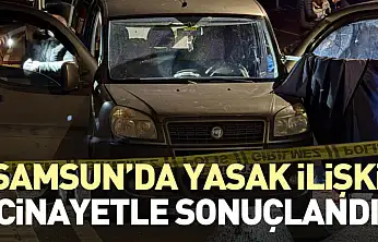 Samsun'da yasak ilişki cinayetle sonuçlandı
