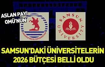Samsun'daki üniversitelerin 2026 bütçesi belli oldu: Aslan payı OMÜ'nün
