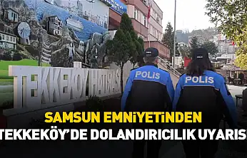 Samsun Emniyetinden Tekkeköy'de dolandırıcılık uyarısı