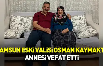 Samsun eski Valisi Osman Kaymak'ın annesi vefat etti