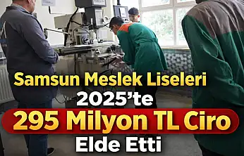 Samsun Meslek Liseleri 2025'te 295 Milyon TL Ciro Elde Etti
