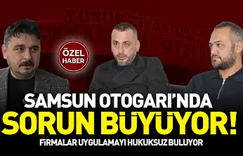 Samsun Otogarı'nda sorun büyüyor! Firmalar uygulamayı hukuksuz buluyor!