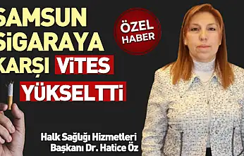 Samsun sigaraya karşı vites yükseltti