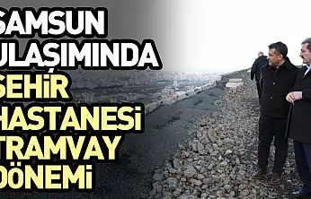 Samsun Ulaşımında Şehir Hastanesi Tramvay Dönemi