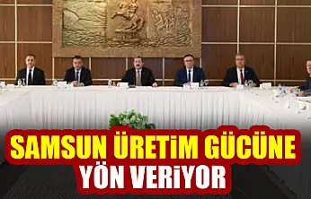 Samsun üretim gücüne yön veriyor