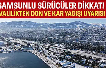 SAMSUNLU SÜRÜCÜLER DİKKAT!Buzlanma ve Kar Yağışı Uyarısı