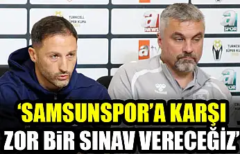 'Samsunspor'a Karşı Zor Bir Sınav Vereceğiz'