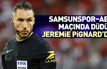 Samsunspor–AEK maçında düdük Jeremie Pignard'da