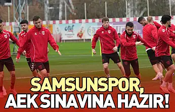 Samsunspor, AEK Sınavına Hazır!