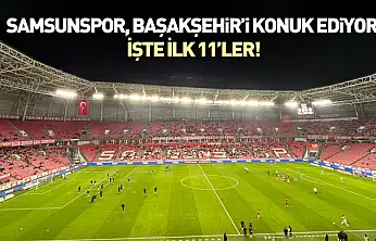 Samsunspor, Başakşehir'i konuk ediyor!