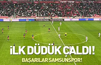 Samsunspor-Başakşehir maçında ilk düdük çaldı!