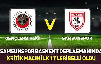 Samsunspor Gençlerbirliği deplasmanında: İşte kritik maçın ilk 11'leri