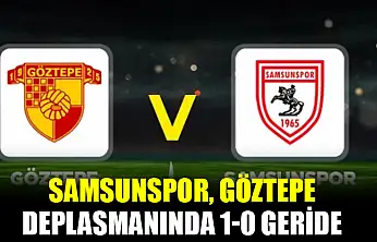 Samsunspor, Göztepe Deplasmanında 1-0 Geride