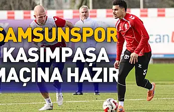 Samsunspor Kasımpaşa maçına hazır