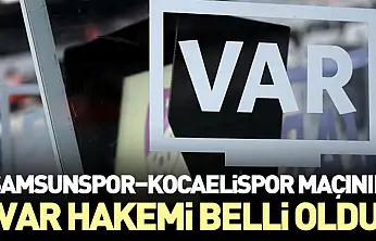 Samsunspor–Kocaelispor Maçının VAR Hakemi belli oldu