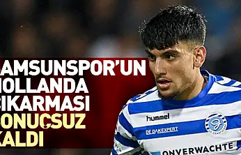 Samsunspor'un Hollanda Çıkarması Sonuçsuz Kaldı