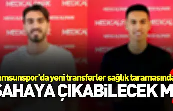 Samsunspor'un Yeni Transferleri Sağlık Kontrolünden Geçti