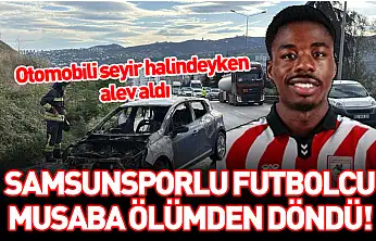 Samsunsporlu futbolcu Musaba ölümden döndü!