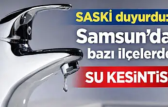 Samsun'da bazı ilçelerde su kesintisi