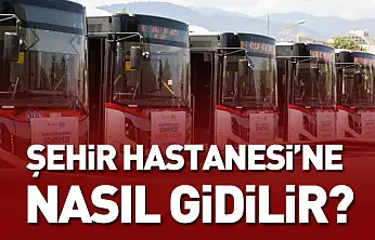 Şehir Hastanesi'ne Nasıl Gidilir?