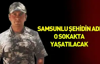 Samsunlu şehidin adı o sokakta yaşatılacak