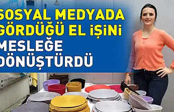 Sosyal medyada gördüğü el işini mesleğe dönüştürdü