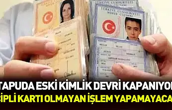 Tapuda eski kimlik devri kapanıyor