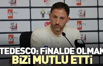 Tedesco: Finalde Olmak Bizi Mutlu Etti